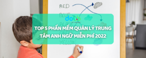 TOP 5 PHẦN MỀM QUẢN LÝ TRUNG TÂM ANH NGỮ MIỄN PHÍ 2022